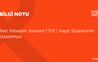 İleti Yönetim Sistemi (“İYS”) Kayıt Sürelerinin Uzatılması