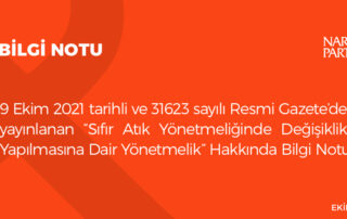 9 Ekim 2021 tarihli ve 31623 sayılı Resmi Gazete’de yayınlanan “Sıfır Atık Yönetmeliğinde Değişiklik Yapılmasına Dair Yönetmelik” hakkında bilgi notu